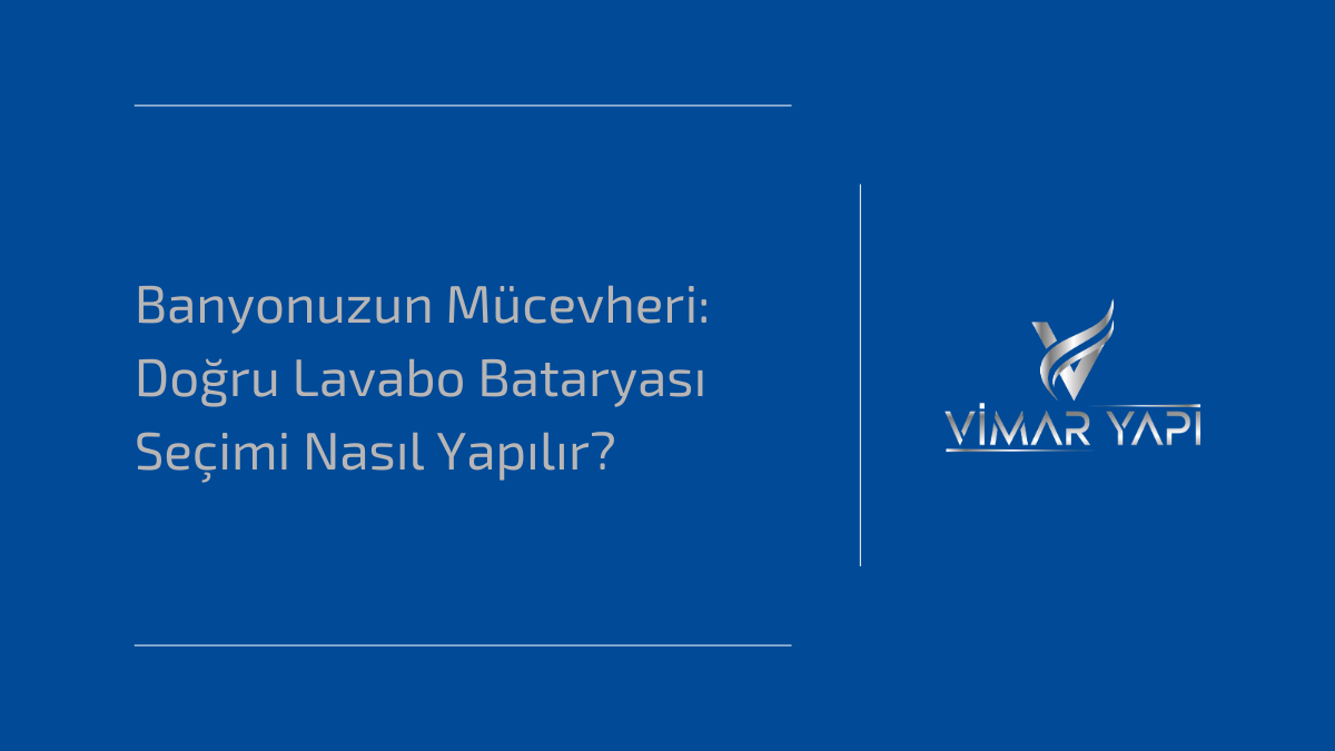 Banyonuzun Mücevheri: Doğru Lavabo Bataryası Seçimi Nasıl Yapılır?