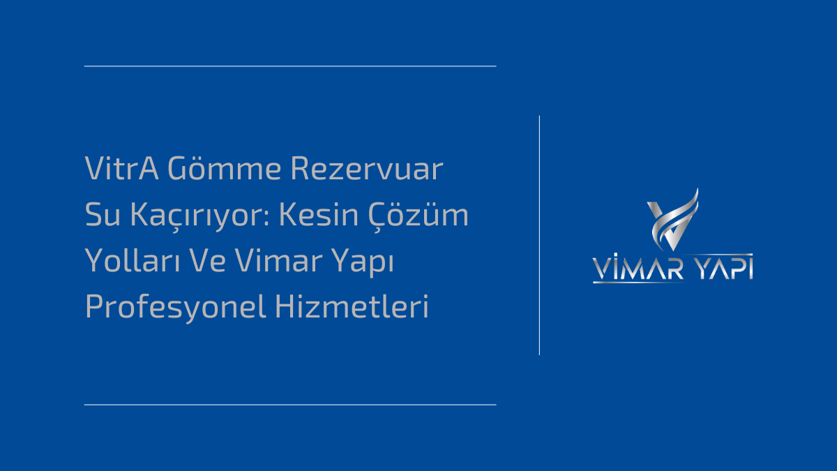 VitrA Gömme Rezervuar Su Kaçırıyor: Kesin Çözüm Yolları Ve Vimar Yapı Profesyonel Hizmetleri