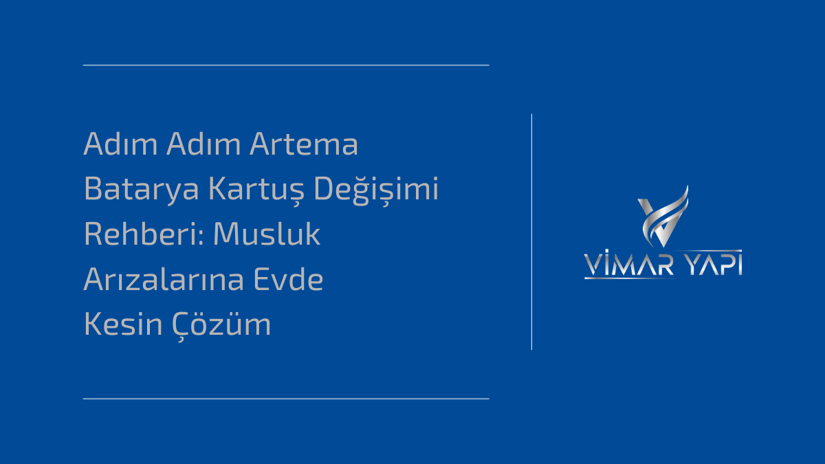 Adım Adım Artema Batarya Kartuş Değişimi Rehberi: Musluk Arızalarına Evde Kesin Çözüm